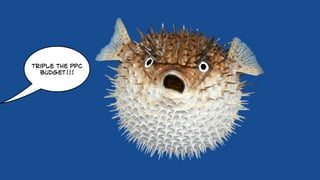 triple the ppc
budget!!!
 