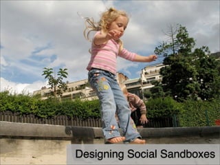 Designing Social Sandboxes
 