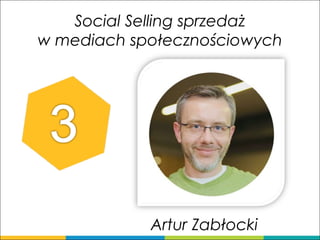Social Selling sprzedaż
w mediach społecznościowych
Artur Zabłocki
 