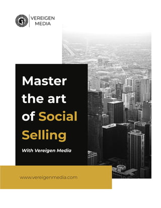 Master
the art
of Social
Selling
With Vereigen Media
www.vereigenmedia.com
 