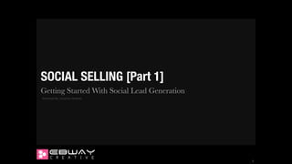 SOCIAL SELLING [Part 1]
Getting Started With Social Lead Generation
Presented By: Jonathan Hinshaw

!1

 