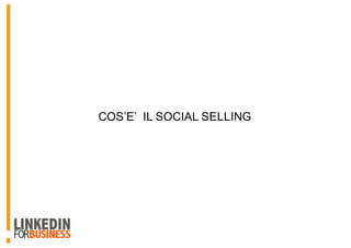 COS’E’ IL SOCIAL SELLING
 