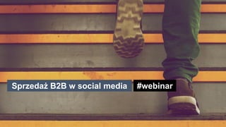 Sprzedaż B2B w social media #webinar
 