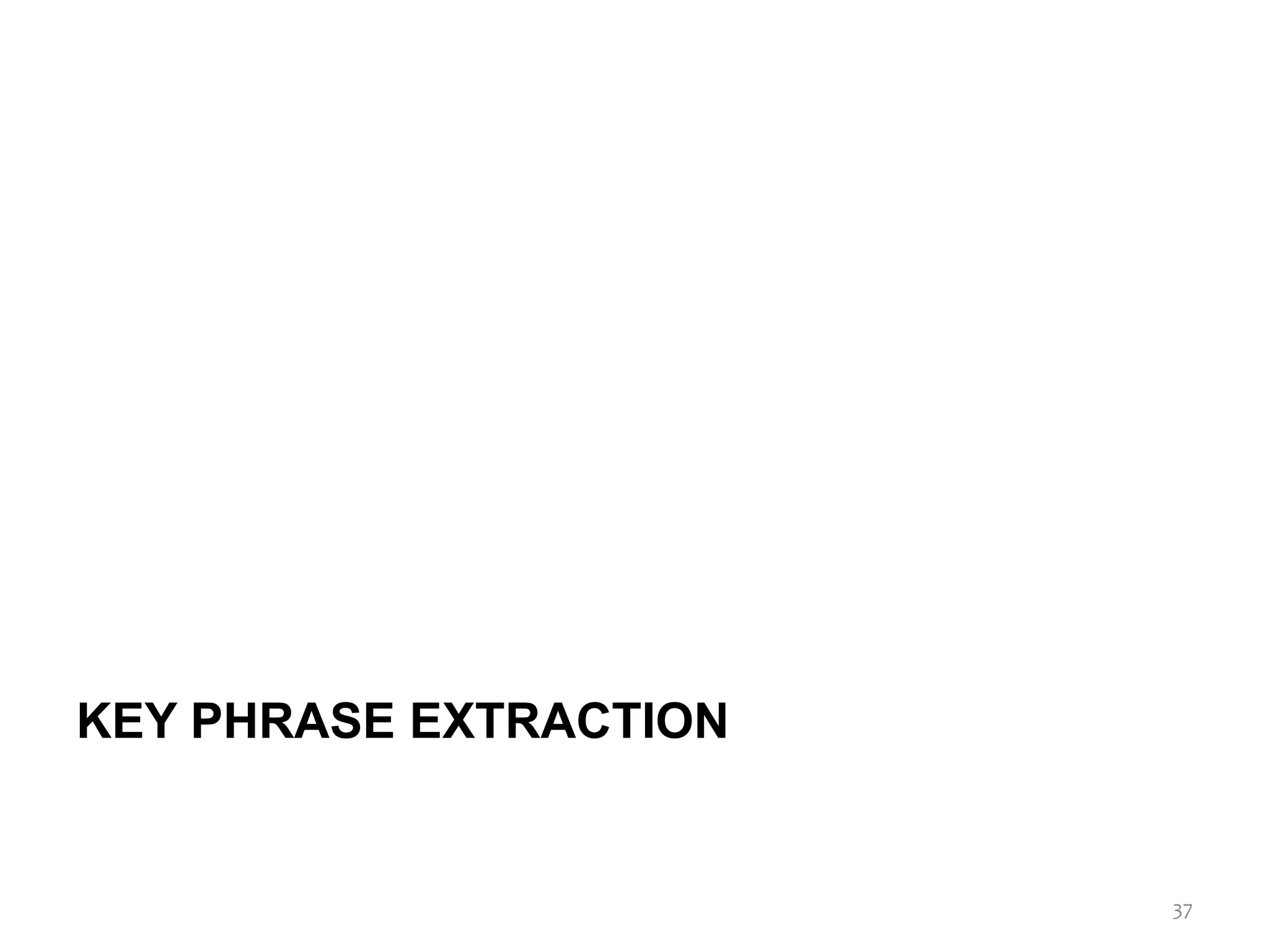 KEY PHRASE EXTRACTION
37
 