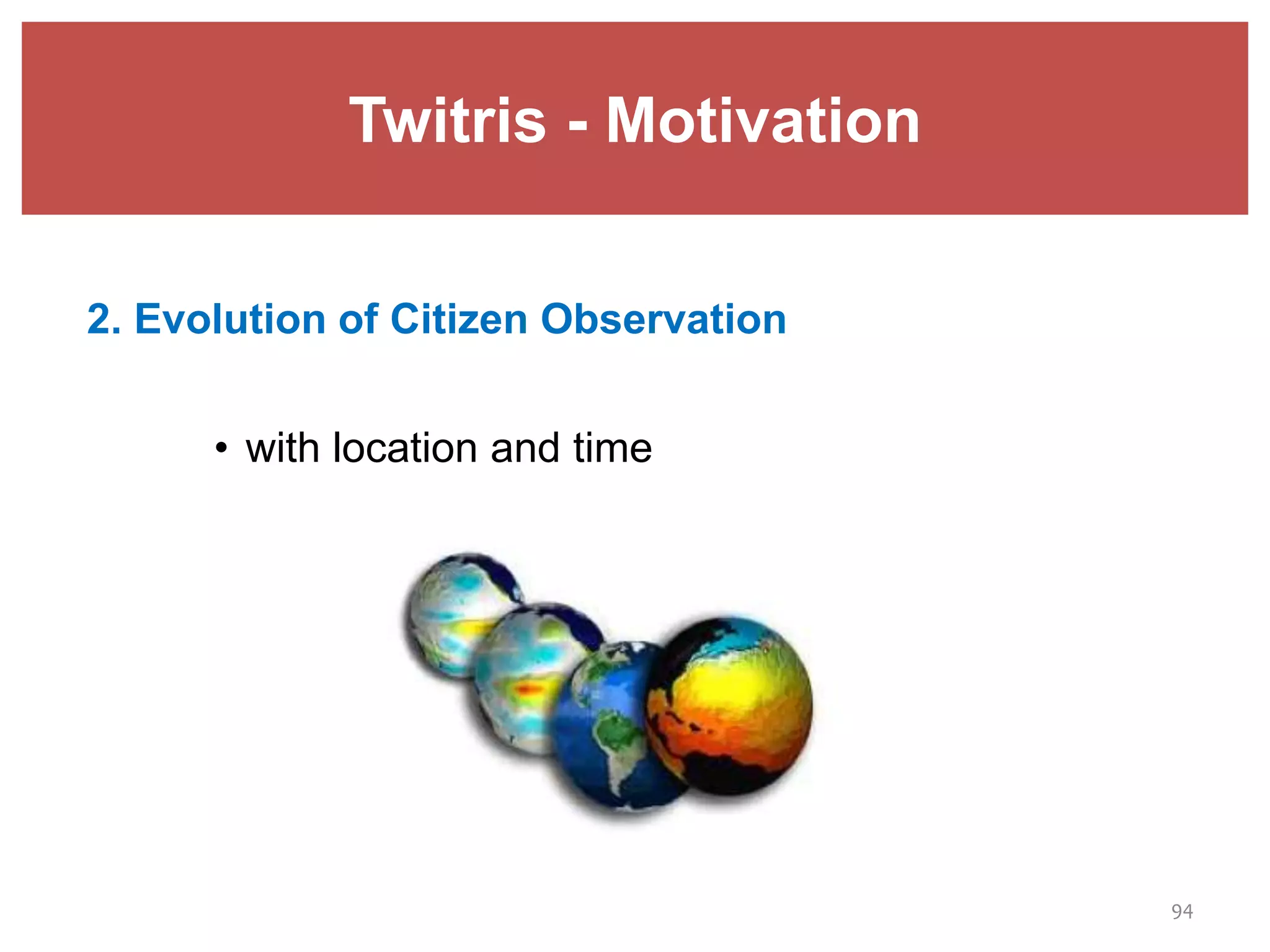 Twitris - Motivation
2. Evolution of Citizen Observation
• with location and time
94
 