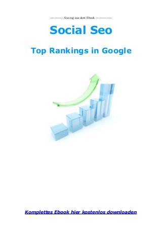 ------------ Auszug aus dem Ebook ---------------
Social Seo
Top Rankings in Google
Komplettes Ebook hier kostenlos downloaden
 