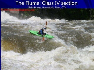 21
The Flume: Class IV section
(Bulls Bridge, Housatonic River, CT)
 