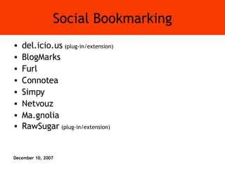 Social Bookmarking del.icio.us  (plug-in/extension) BlogMarks Furl Connotea Simpy Netvouz Ma.gnolia RawSugar  (plug-in/extension) 