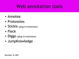 Web annotation tools Annotea Protonotes Stickis  (plug-in/extension) Fleck Diggo  (plug-in/extension) JumpKnowledge 
