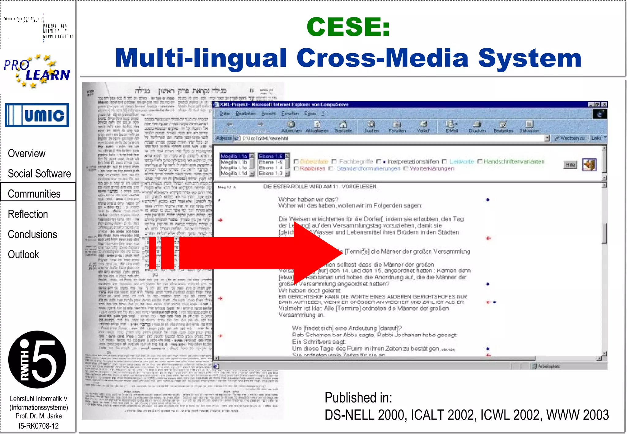 CESE:   Multi-lingual Cross-Media System  Published in:  DS-NELL 2000, ICALT 2002, ICWL 2002, WWW 2003 