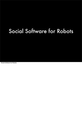 Social Software for Robots




Social Software for Robots
 