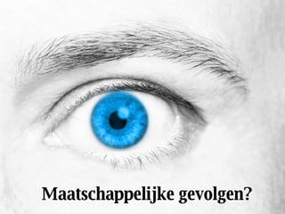 Maatschappelijke gevolgen? 