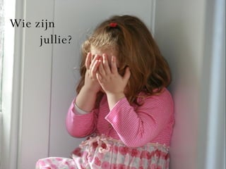 Wie zijn    jullie? 