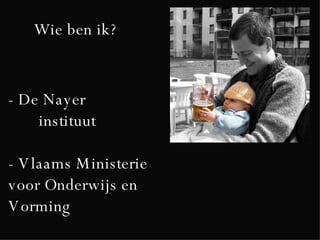 Wie ben ik? - De Nayer    instituut - Vlaams Ministerie voor Onderwijs en Vorming 