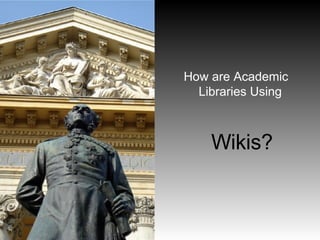 How are Academic Libraries Using  Wikis? 