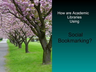 How are Academic Libraries  Using    Social Bookmarking? 