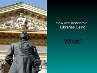 How are Academic Libraries Using  Wikis? 