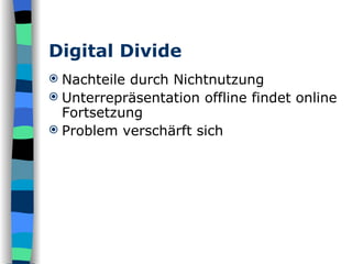Digital Divide Nachteile durch Nichtnutzung Unterrepräsentation offline findet online Fortsetzung Problem verschärft sich 