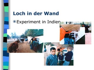 Loch in der Wand Experiment in Indien 