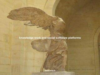 knowledge work and social software platforms




                  www.kilpi.fi
                  www.kilpi.fi                 1
 