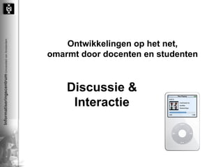 Ontwikkelingen op het net, omarmt door docenten en studenten Discussie & Interactie 