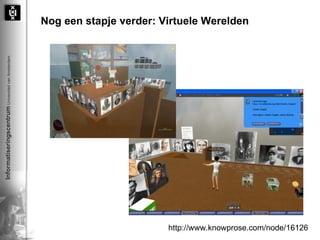 Nog een stapje verder: Virtuele Werelden http://www.knowprose.com/node/16126 Yes, Second Life does have a library! 