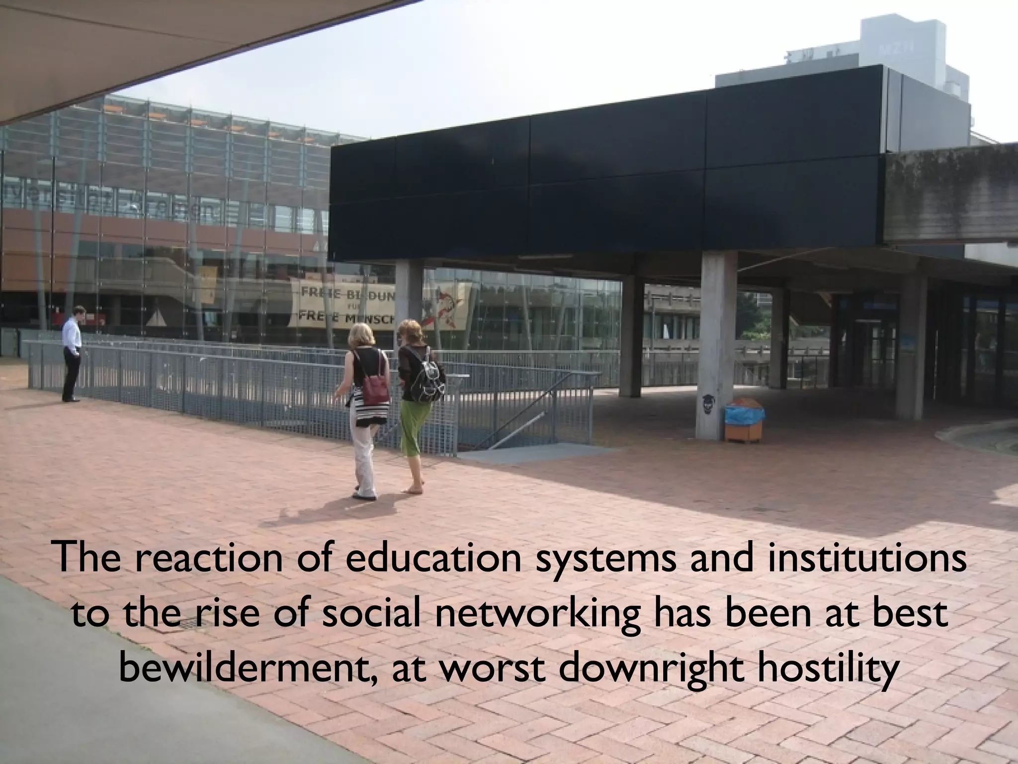 The reaction of education systems and institutions to the rise of social networking has been at best bewilderment, at worst downright hostility 