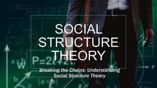 SOCIAL
STRUCTURE
THEORY
Breaking the Chains: Understanding
Social Structure Theory
 