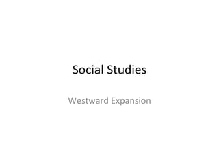 Social Studies Westward Expansion 