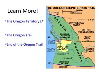 Learn More! The Oregon Territory (America's Story)   The Oregon Trail End of the Oregon Trail 
