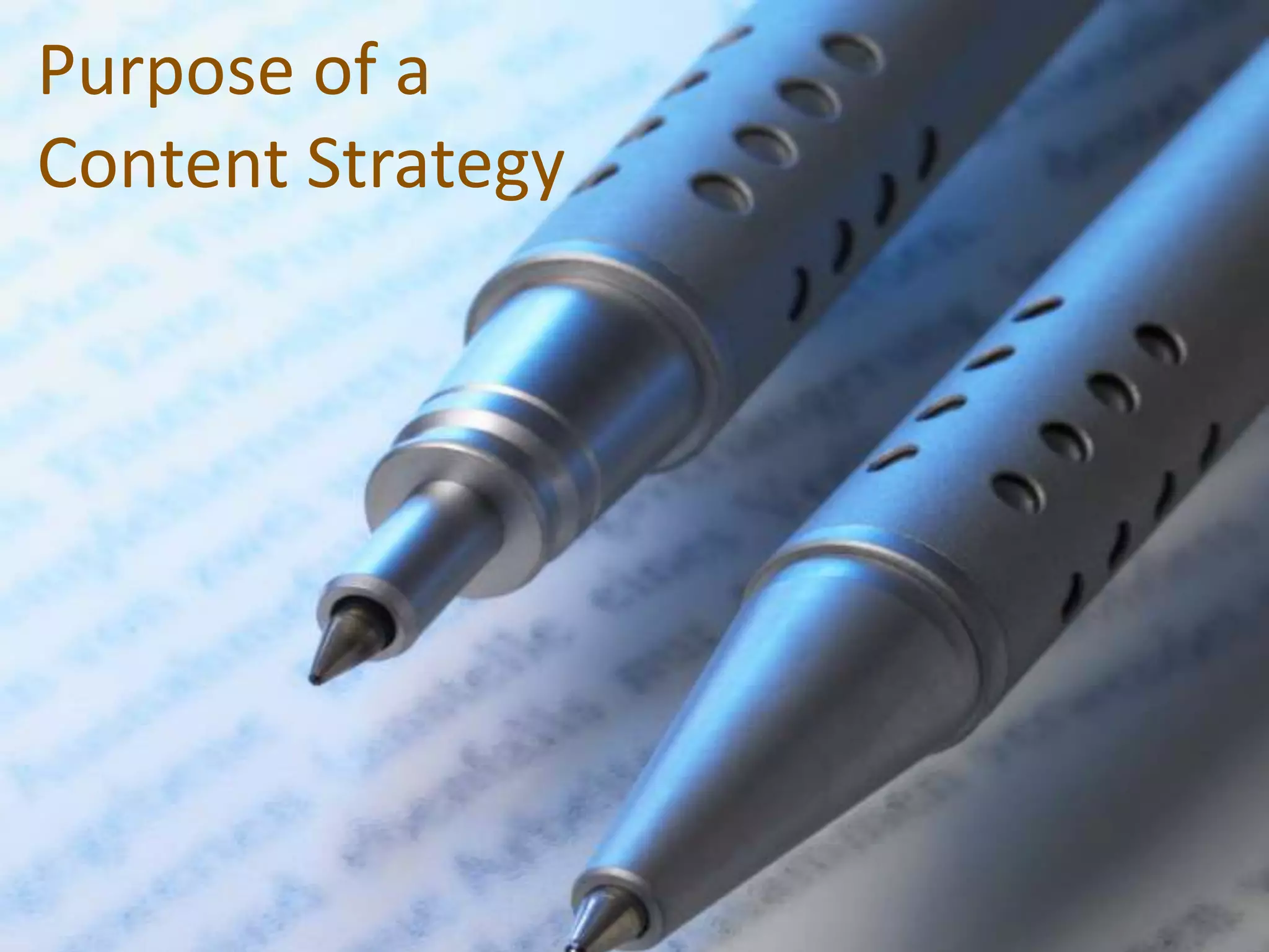Purpose of a
Content Strategy
 