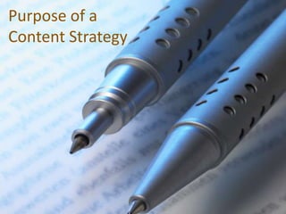 Purpose of a
Content Strategy
 