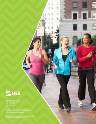 800 Cambridge Street
Midland MI 48642, Suite 101
800.326.2317
HESonline.com
For more white papers to support wellness
at your organization, free from HES, go to:
HESonline.com/whitepapers
Copyright © 2018, Health Enhancement Systems. No part of this
document may be distributed, reproduced, or posted without written
permission from Health Enhancement Systems.
 