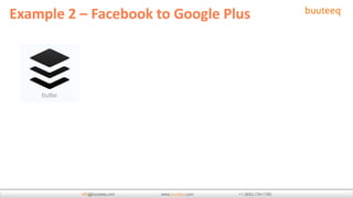 Example 2 – Facebook to Google Plus




          info         buuteeq
 