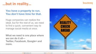 …but in reality…
 You have a property to run.
 You don’t have time for that.

 Huge companies can realize the
 ideal, but ...