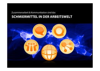 Zusammenarbeit & Kommunikation sind das
SCHMIERMITTEL IN DER ARBEITSWELT
 