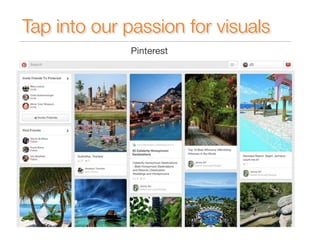 Tap into our passion for visuals 
Pinterest 
 