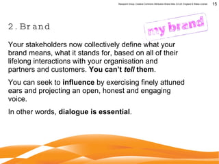 2. Brand <ul><li>Your stakeholders now collectively define what your brand means, what it stands for, based on all of thei...