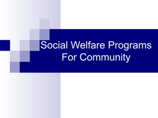 Social Welfare Programs
For Community
 