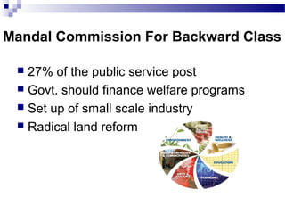 Mandal Commission For Backward Class
 27% of the public service post
 Govt. should finance welfare programs
 Set up of ...