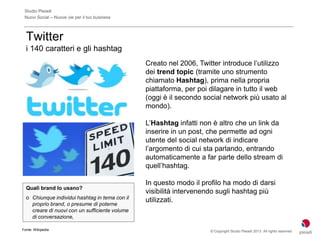 Studio Pleiadi
 Nuovi Social – Nuove vie per il tuo business



  Twitter
  i 140 caratteri e gli hashtag
                ...