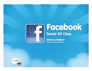 Facebook!
Social 101 Class
Marcus Nelson
Director of Social Media
 