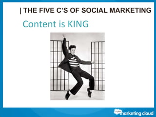 Thank You!
Contact us at www.salesforce.com/marketing-cloud or:
| THE FIVE C’S OF SOCIAL MARKETING
Content is KING
 