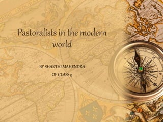 Pastoralists in the modern
world
BY SHAKTHI MAHENDRA
OF CLASS 9
 