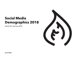 we are Flint
Social Media
Demographics 2018
USA & UK, February 2018
 
