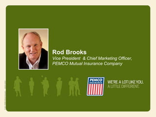 Rod Brooks
Vice President & Chief Marketing Officer,
PEMCO Mutual Insurance Company
 