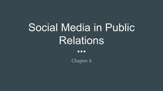 Social Media in Public
Relations
Chapter 4
 