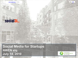 Social Media for Startups NWEN eIq July 14, 2010 