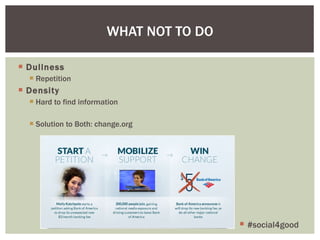 Dullness Repetition Density Hard to find information Solution to Both: change.org WHAT NOT TO DO #social4good 