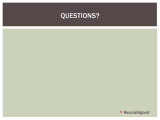 QUESTIONS? #social4good 
